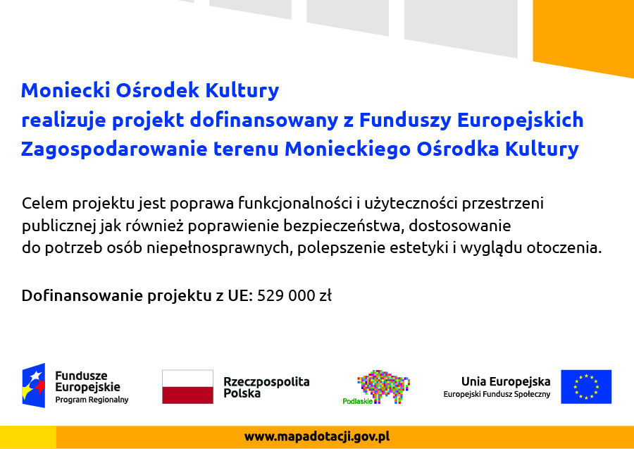 Plakat informacyjny o otrzymanym dofinansowaniu dla Monieckiego Ośrodka Kultury.